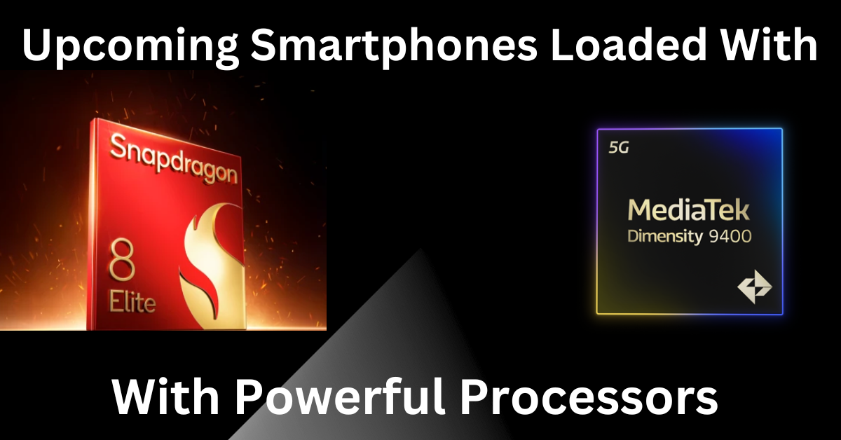 Upcoming Smartphones Loaded with Powerful Processors, Snapdragon 8 Elite and MediaTek Dimensity 9400 Chipset